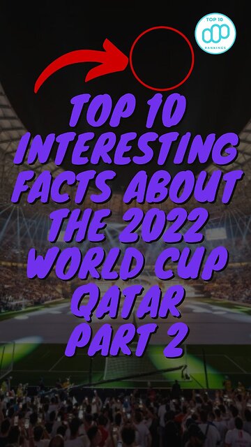 Top 10 Interesting Facts About The 2022 World Cup Qatar Part 2