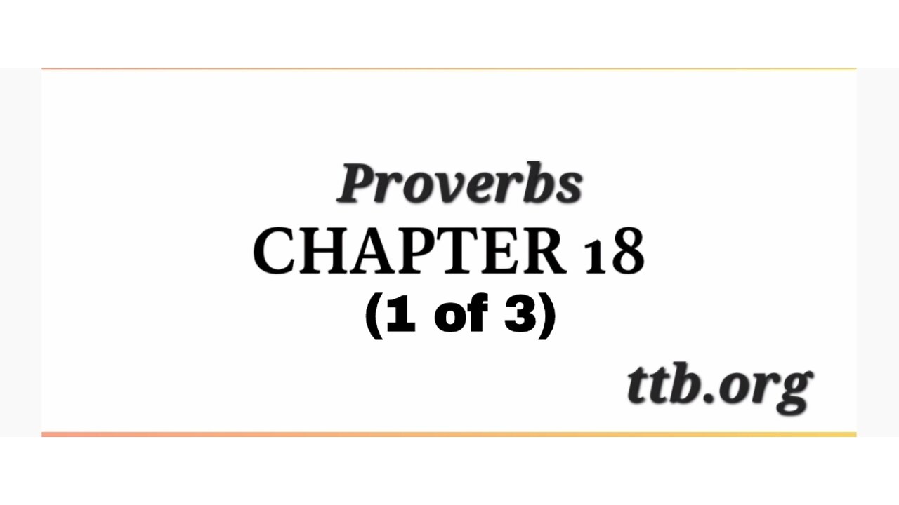 Proverbs Chapter 18 (Bible Study) (1 of 3)