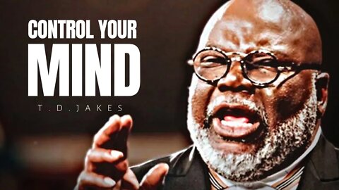 CONTROL YOUR MIND - T.D. Jakes Best Motivational Speech