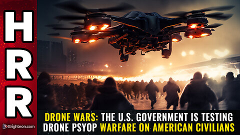 DRONE WARS: The U.S. government is testing drone psyop warfare on American civilians