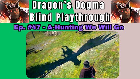 Dragon's Dogma DA: Budjo Blind Playthrough Ep. #47 - A Hunting We Will Go