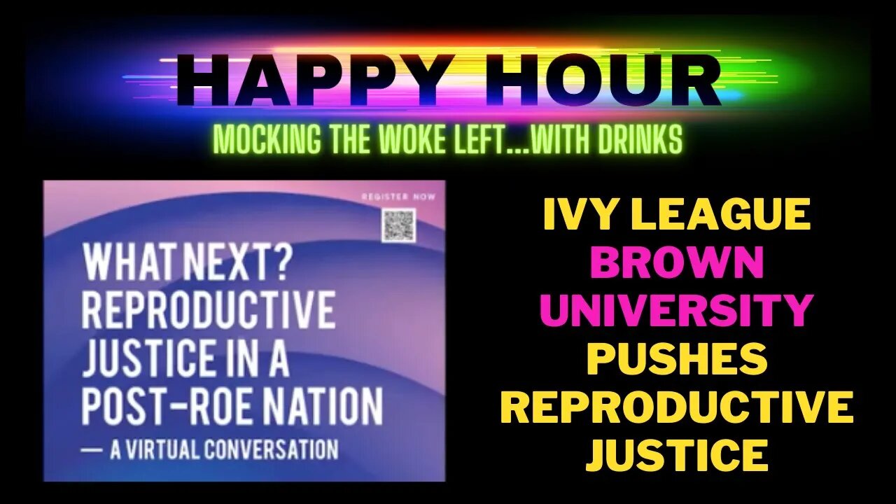 HAPPY HOUR: Ivy League Brown University pushes woke reproductive justice activism