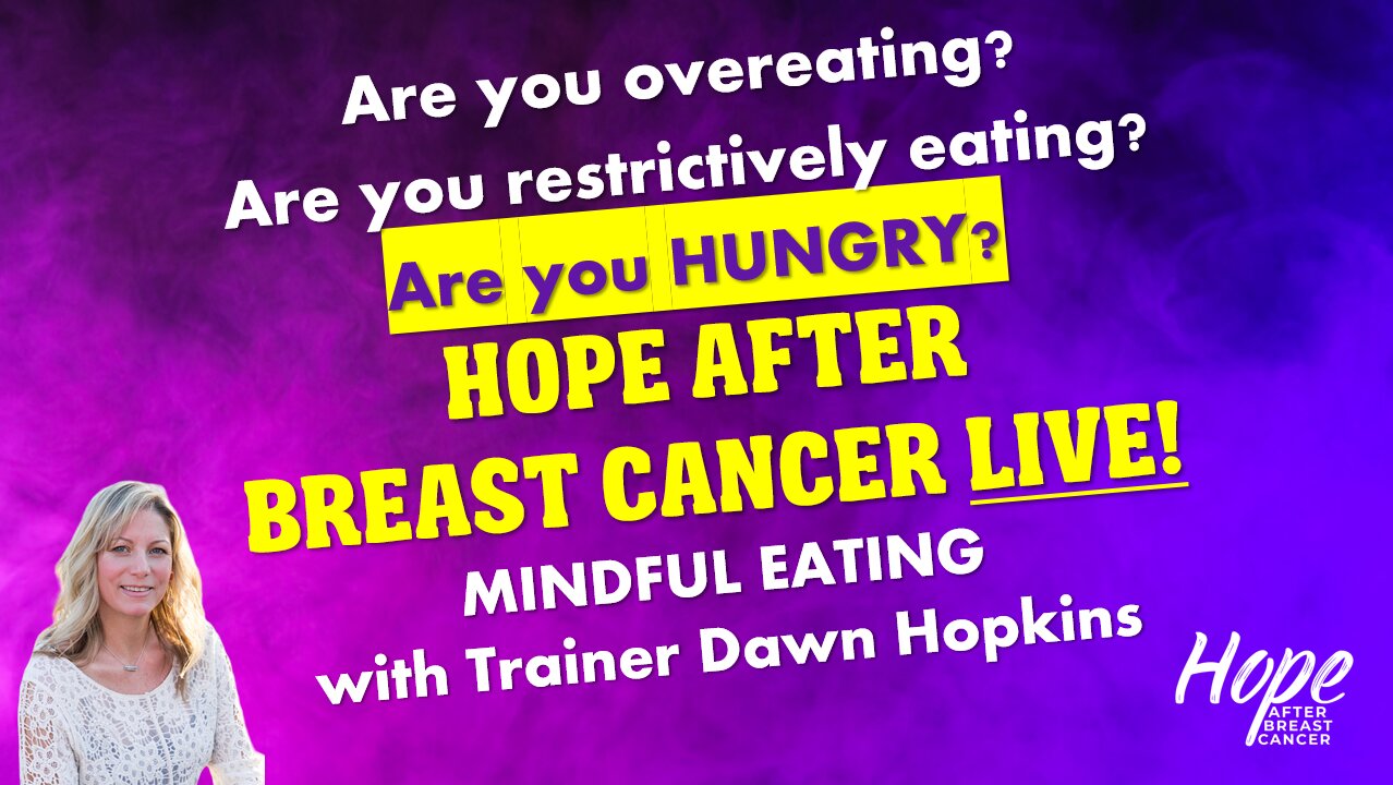 Ep 30 - Hope After Breast Cancer LIVE! Am I Hungry? Mindful Eating with Dawn Hopkins