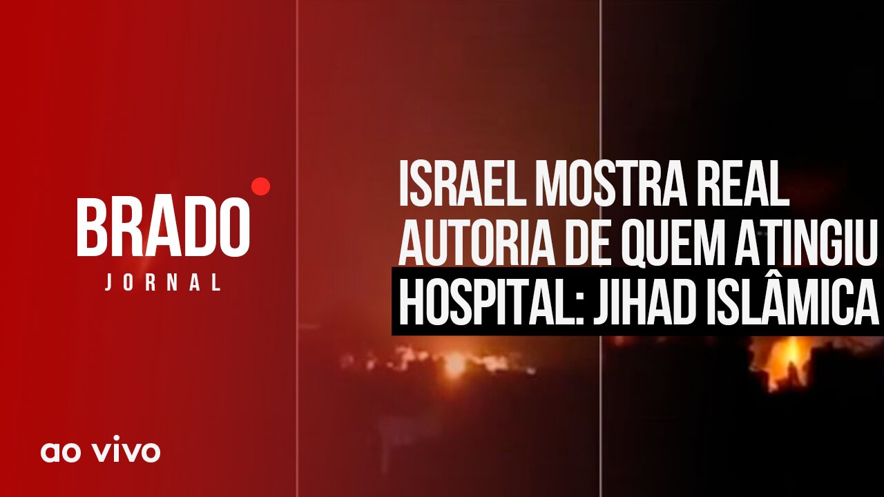 ISRAEL MOSTRA AUTORIA DE QUEM ATINGIU HOSPITAL: JIHAD ISLÂMICA - AO VIVO: BRADO JORNAL - 18/10/2023