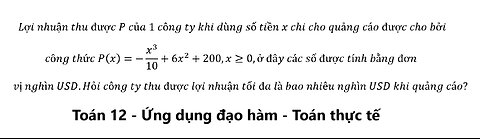 Toán 12: Lợi nhuận thu được P của 1 công ty khi dùng số tiền x chi cho quảng cáo được cho bởi