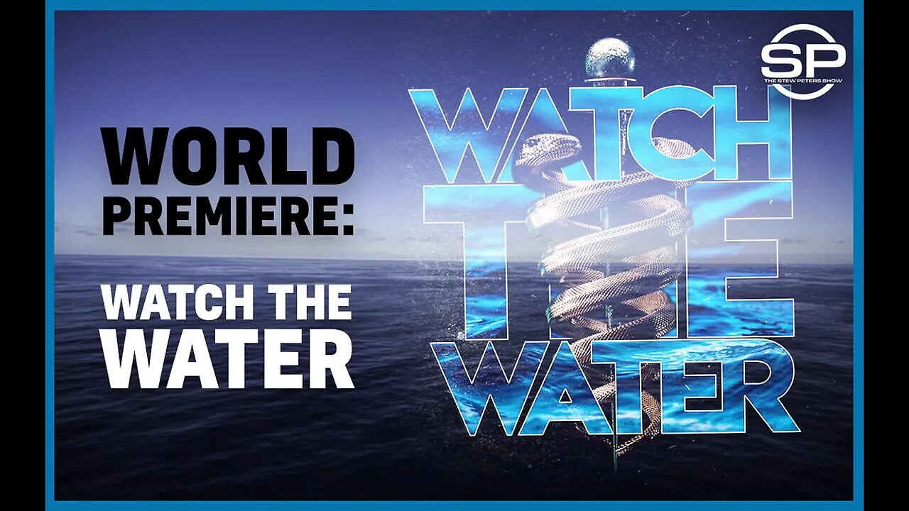 Watch the water - Stew Peters - Part # 2 - Re-upload