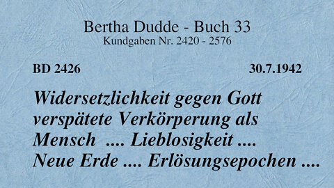 BD 2426 - WIDERSETZLICHKEIT GEGEN GOTT VERSPÄTETE VERKÖRPERUNG ALS MENSCH .... LIEBLOSIGKEIT ....