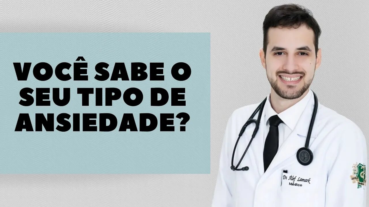 Os 7 tipos de ansiedade | Dr. Álef Lamark