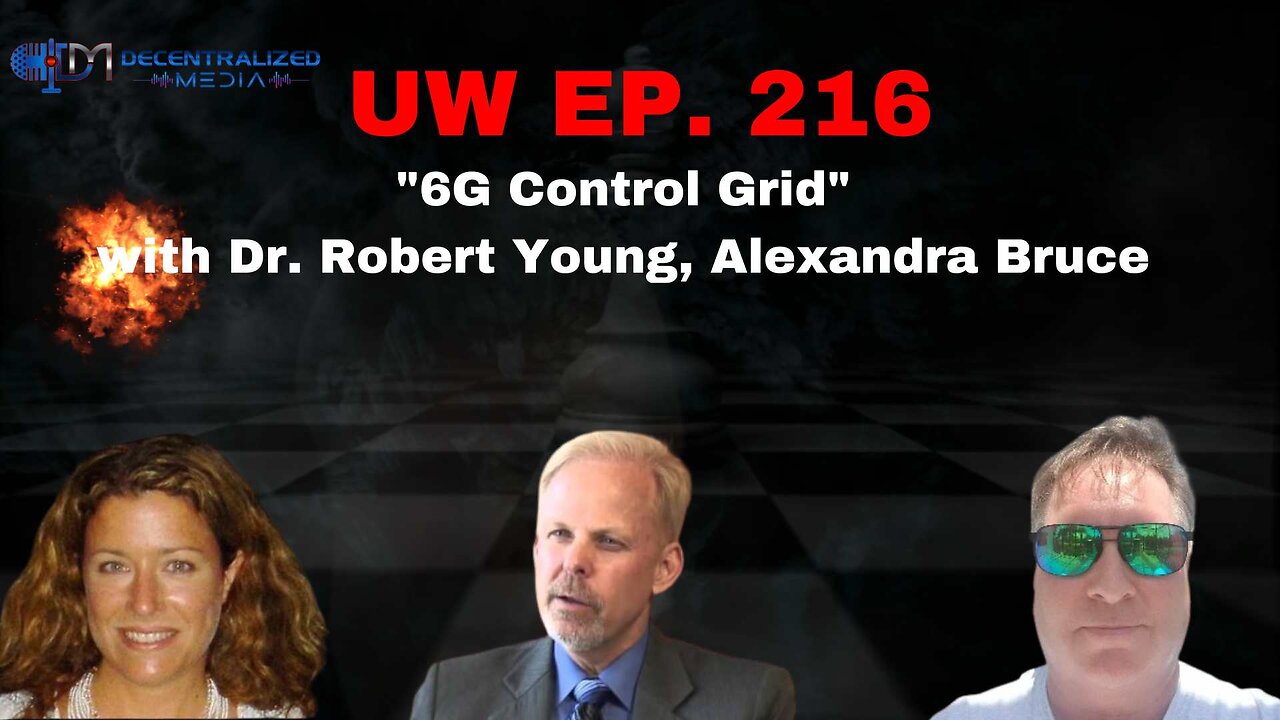 "6G Control Grid" with Dr. Robert Young, Alexandra Bruce | Unrestricted Warfare Ep. 216