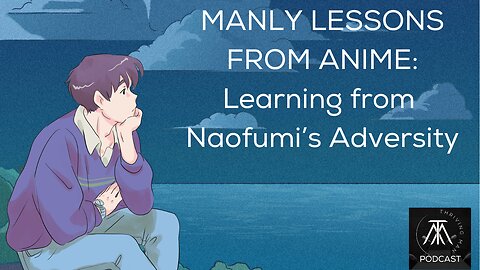 MANLY LESSONS FROM ANIME: Learning from Naofumi’s Adversity