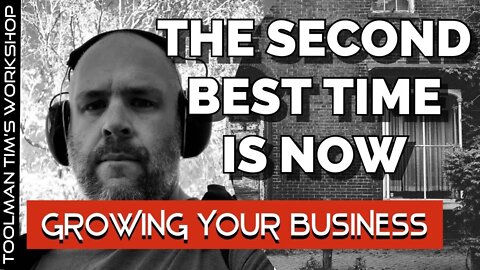 THE SECOND BEST TIME IS NOW - Growing Your Business