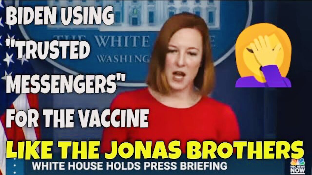 Jen Psaki Says Biden Has "Looked for Trusted Messengers" on Vaccine, such as the Jonas Brothers🤦‍♂️