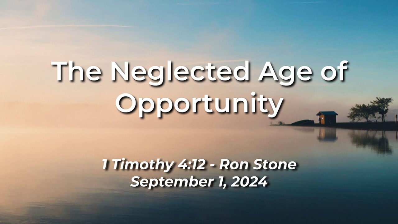 2024-09-01 - The Neglected Age of Opportunity (1 Timothy 4:12) - Pastor Ron Stone