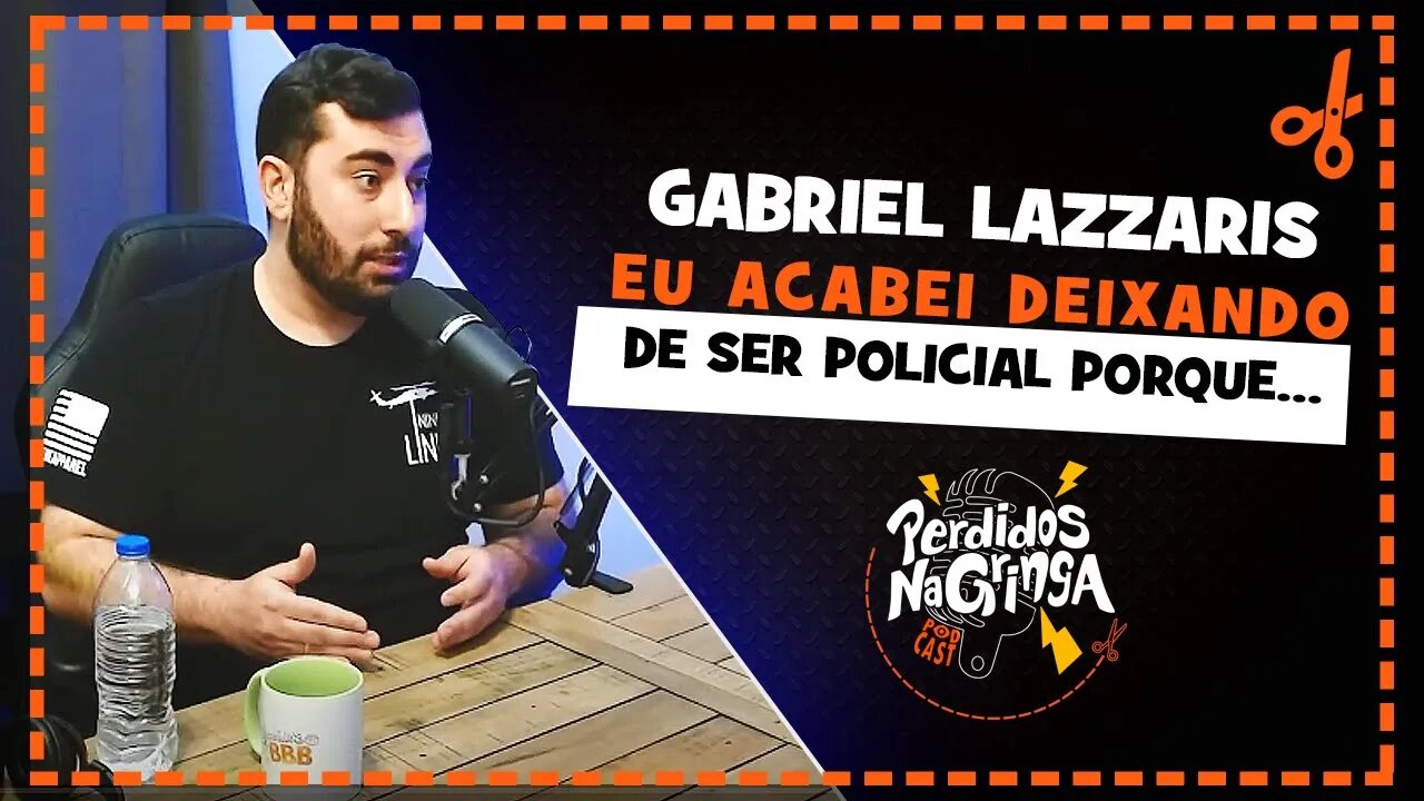 Gabriel Lazzaris - Ele disse porque deixou de ser Policial | Cortes Perdidos Na Gringa PDC