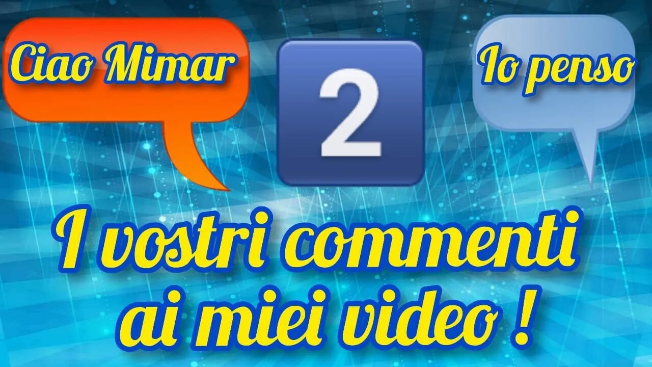 Leggiamo assieme alcuni dei vostri commenti (secondo video)