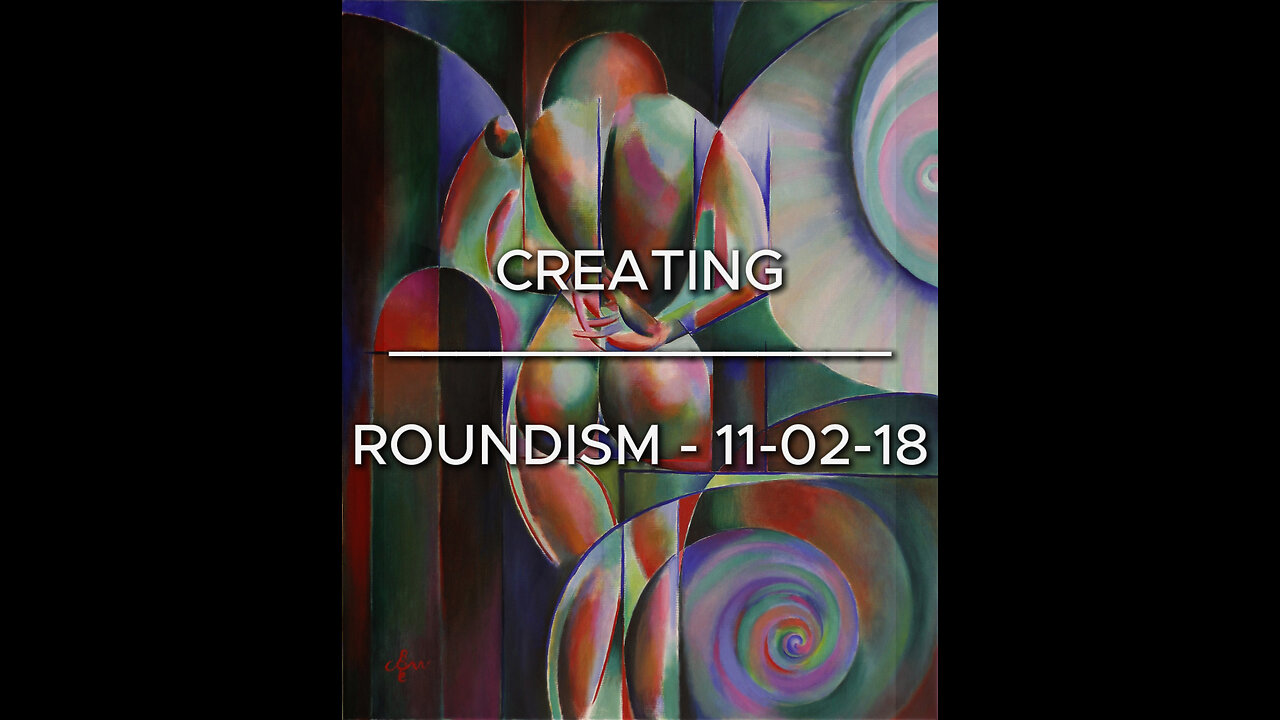 Creating Roundism - 11-02-18