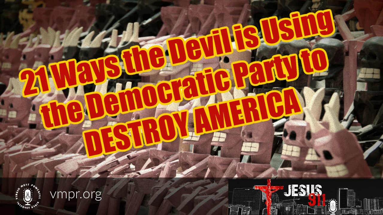 15 Sep 21, Jesus 911: 21 Ways the Devil Uses the Democrat Party to Destroy America