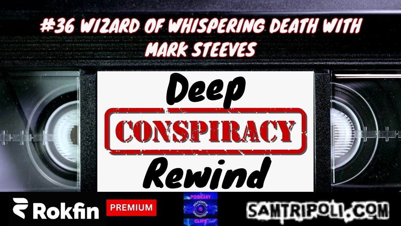 Deep Conspiracy Rewinds with Sam Tripoli #36 Wizard Of Whispering Death With Mark Steeves