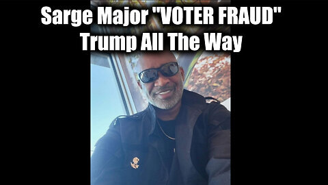 Sarge Major ''VOTER FRAUD'' Trump All The Way!