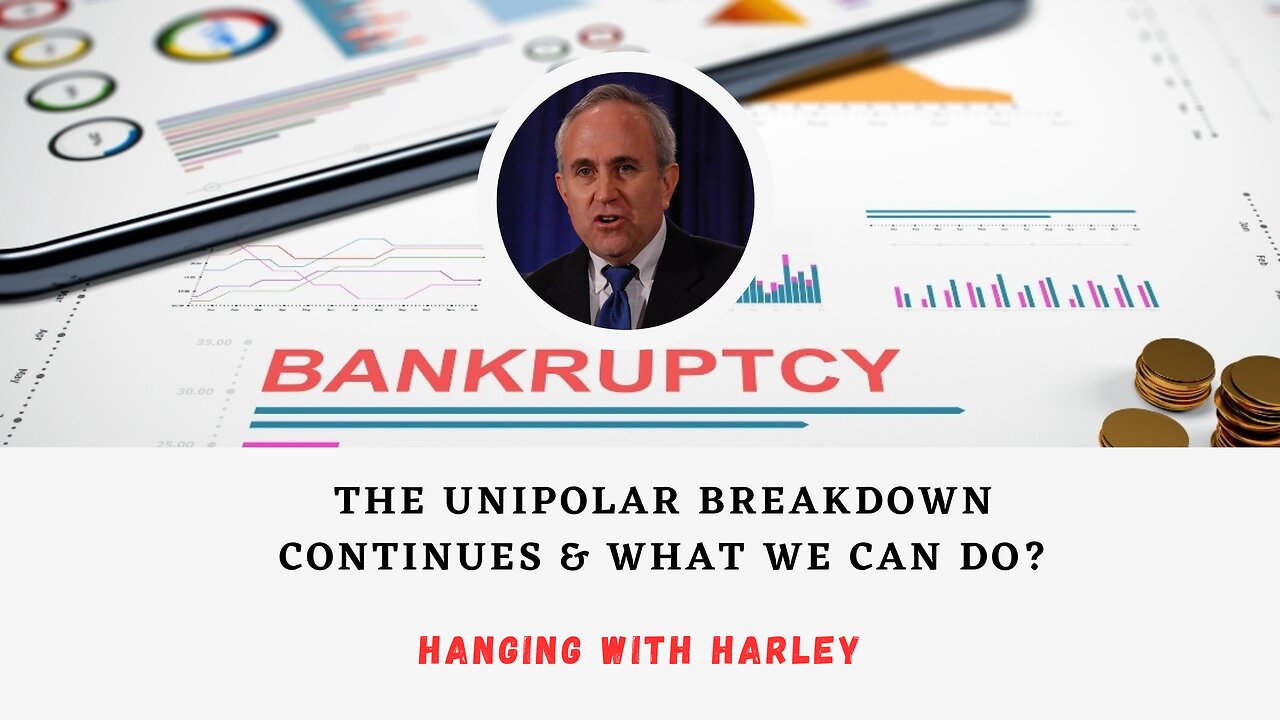 Hanging with Harley: The UniPolar Breakdown Continues & What We Can Do?