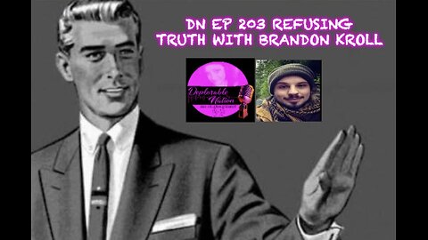 Deplorable Nation Ep 203 Refusing Truth with Brandon Kroll