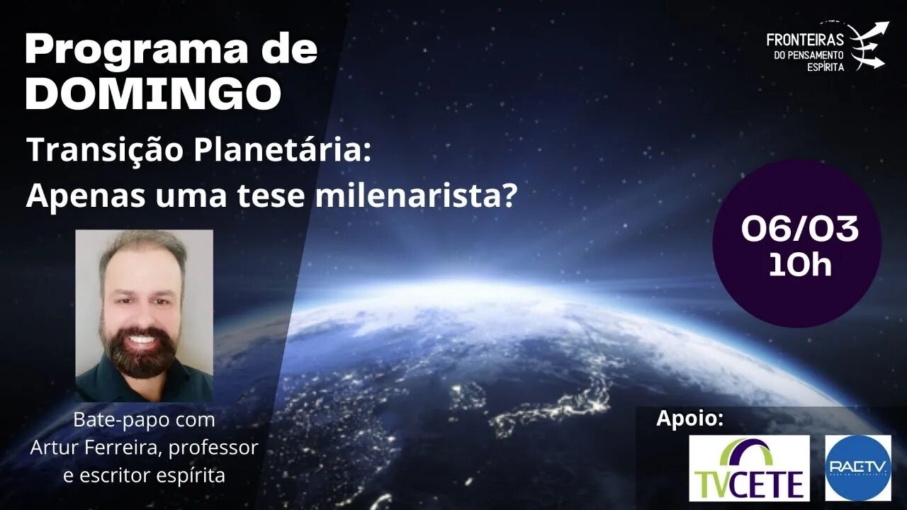 "Transição Planetária, apenas uma tese milenarista?" - ao canal Fronteiras do Pensamento Espírita