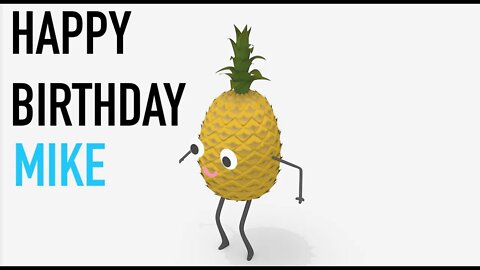 Happy Birthday MIKE! - PINEAPPLE Birthday Song