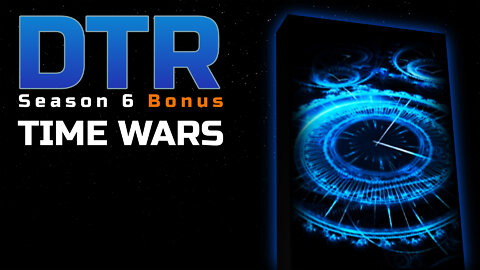 DTR S6 Bonus: Time Wars