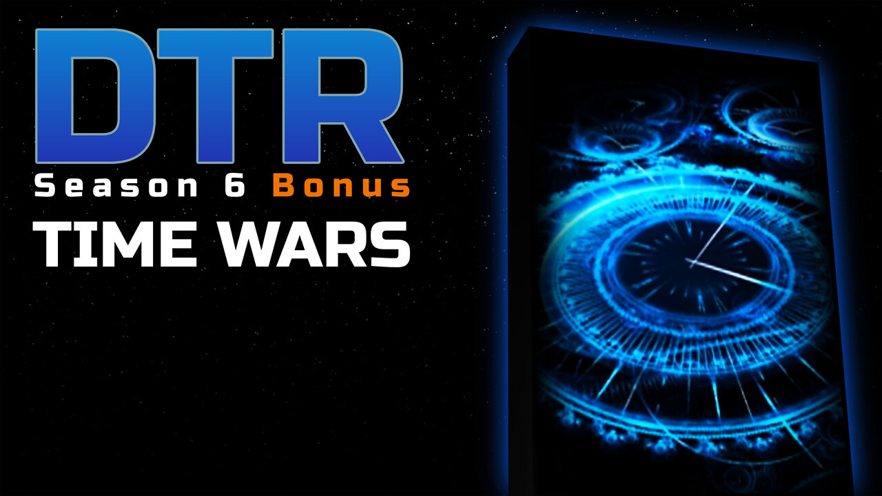 DTR S6 Bonus: Time Wars