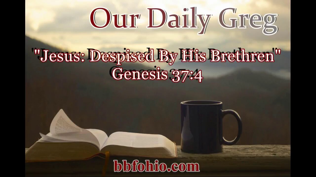 067 Jesus: Despised By His Brothers (Genesis 37;4) Our Daily Greg