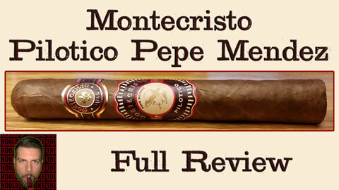 Montecristo Pilotico Pepe Mendez (Full Review) - Should I Smoke This