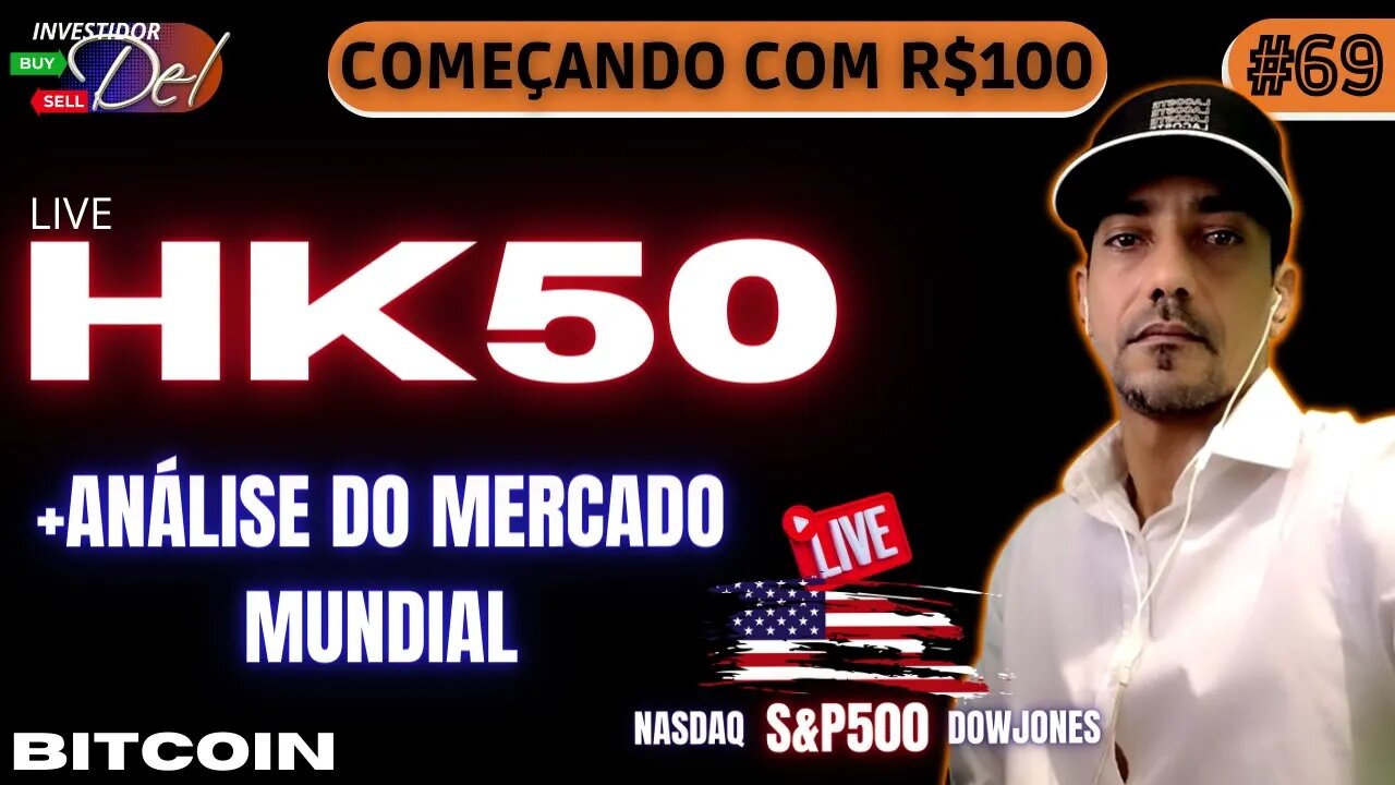 #69 HK50 + ANÁLISE SEMANAL COMEÇANDO C/ R$100 AÇÕES INTERNACIONAIS BITCOIN | HK50 | US100 | US30