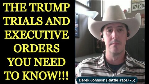 DEREK JOHNSON: The Trump Trials and Executive Orders You Need to Know!!