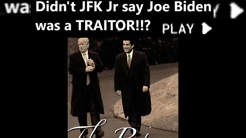 Didn't JFK Jr say Joe B.I.D.E.N was a TRAITOR