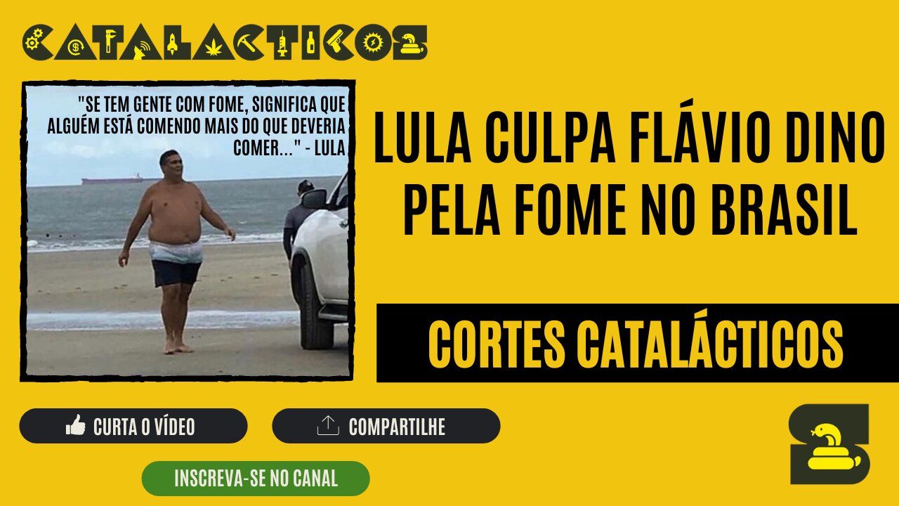 [CORTES] LULA culpa FLÁVIO DINO pela FOME no BRASIL