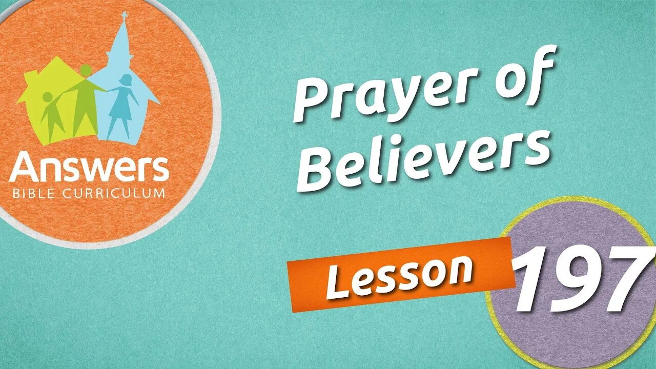 Prayer of Believers | Answers Bible Curriculum: Lesson 197