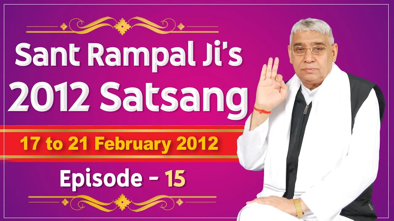 Sant Rampal Ji's 2012 Satsangs | 17 to 21 February 2012 HD | Episode - 15 | SATLOK ASHRAM