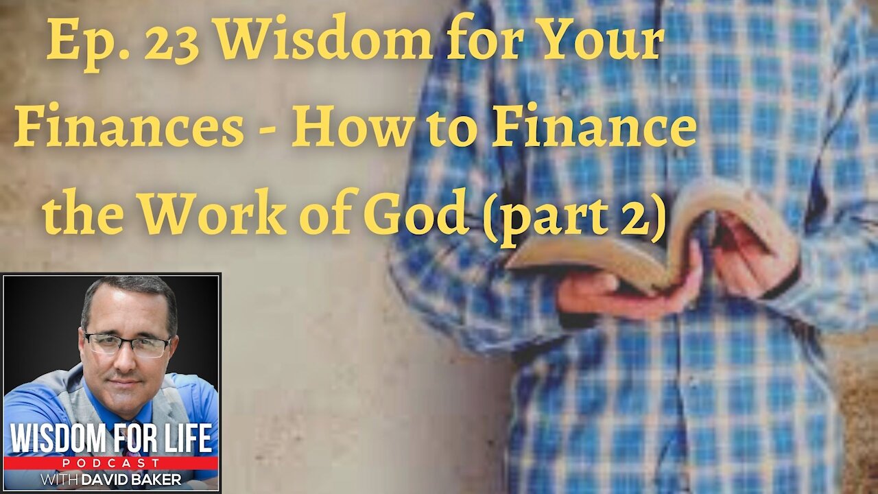 Ep 26 Wisdom for Your Finances- How to Finance the Work of God, Part 2