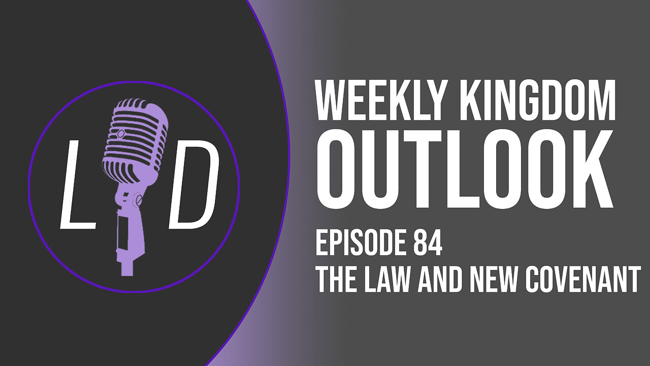 Weekly Kingdom Outlook Episode 84-The Law and the New Covenant