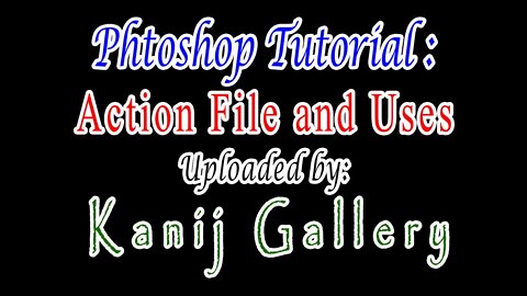 Photoshop Tutorial: Action File and Uses, Uploaded by Kanij Gallery