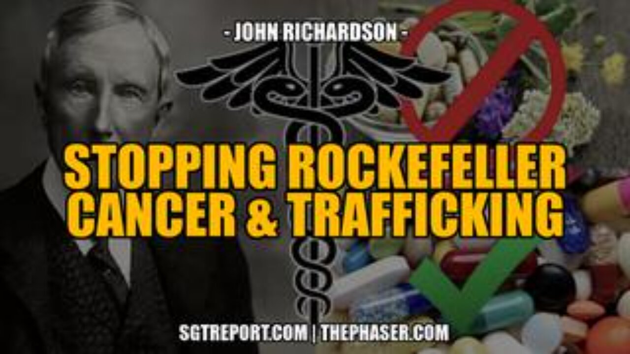 Stopping Rockefeller Cancer & Trafficking!! -- John Richardson