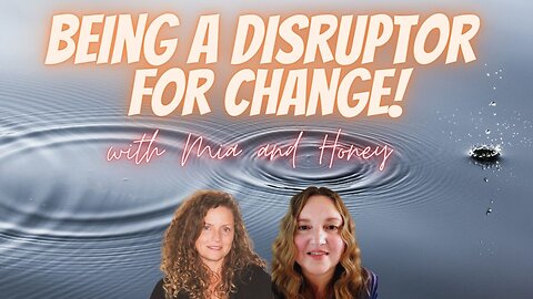 Being a Disruptor for Change! With Mia and Honey