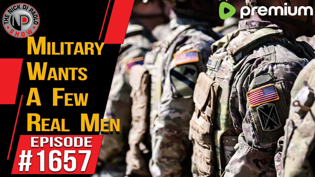 Military Wants A Few Real Men | Nick Di Paolo Show #1657