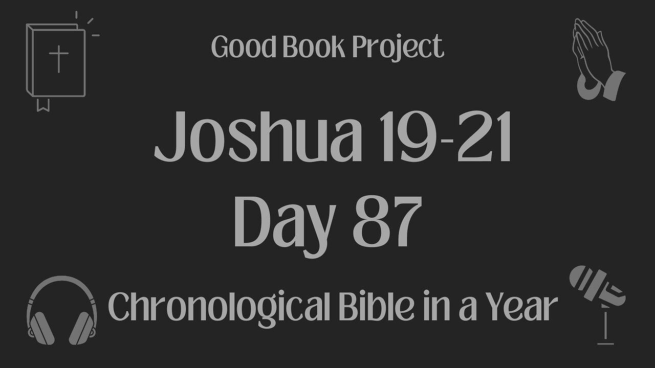 Chronological Bible in a Year 2023 - March 28, Day 87 - Joshua 19-21