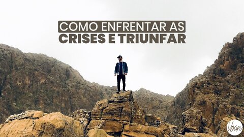 COMO ENFRENTAR AS CRISES E TRIUNFAR