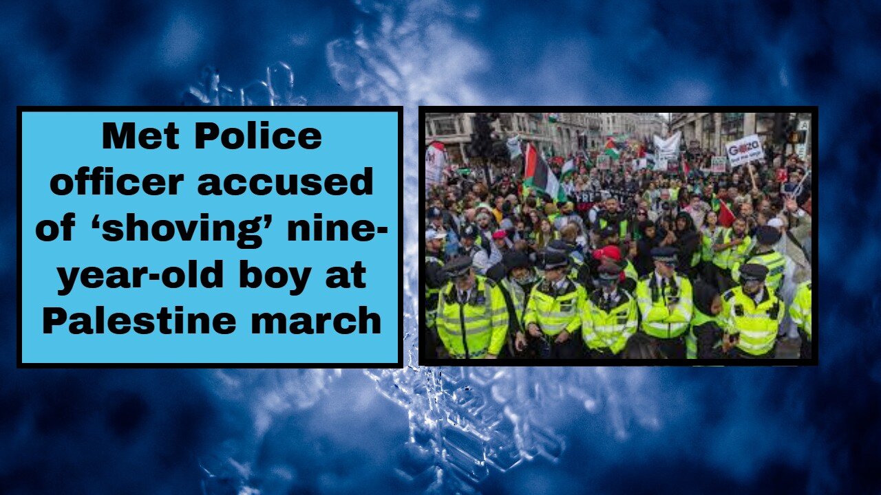 Met Police officer accused of ‘shoving’ nine-year-old boy at Palestine march