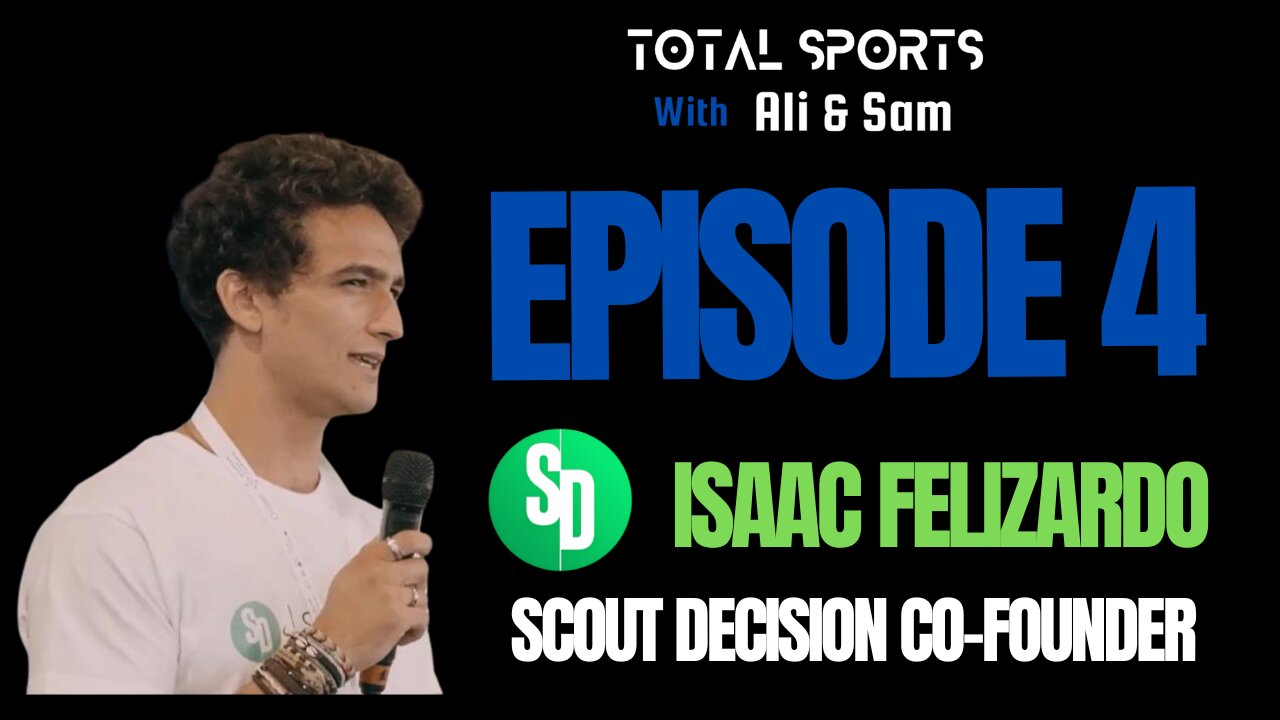 Total Sports With Ali & Sam : Episode 4 Isaac Felizardo ScoutDecision Co-Founder Football