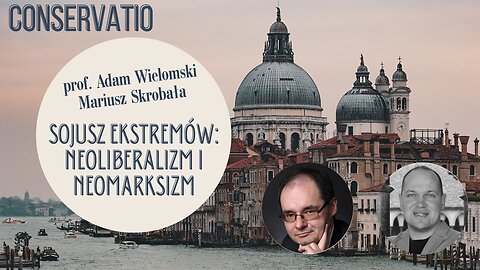 Sojusz ekstremów: neoliberalizm i neomarksizm. Prof. Adam Wielomski, Mariusz Skrobała