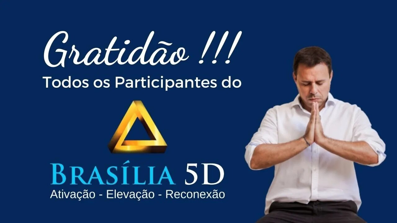 Gratidão - Todos os Participantes do BRASÍLIA 5D