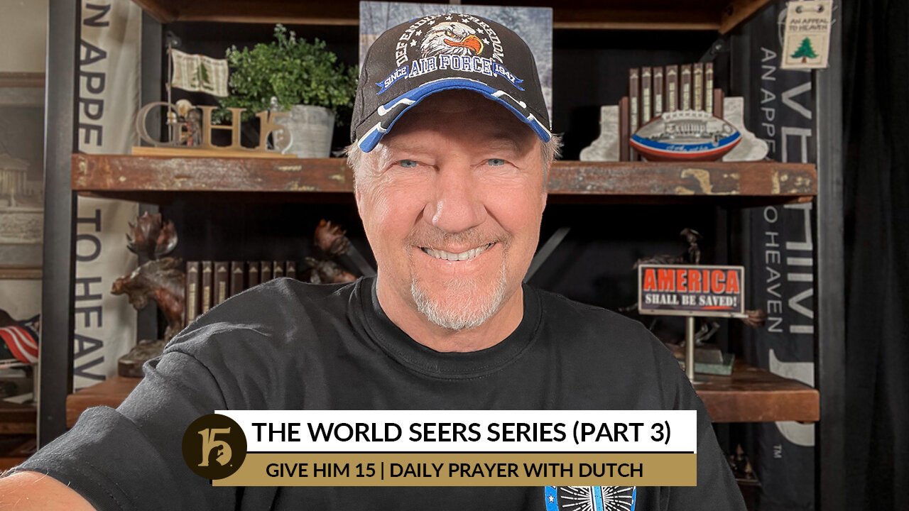 The World Seers Series (Part 3) | Give Him 15: Daily Prayer with Dutch | September 28, 2022